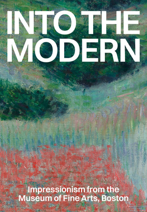 (Booklet) Into the Modern: Impressionism from the Museum of Fine Arts, Boston, Selections from the Exhibition
