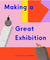 MAKING A GREAT EXHIBITION: (BOOKS FOR KIDS, ART FOR KIDS, ART BOOK)