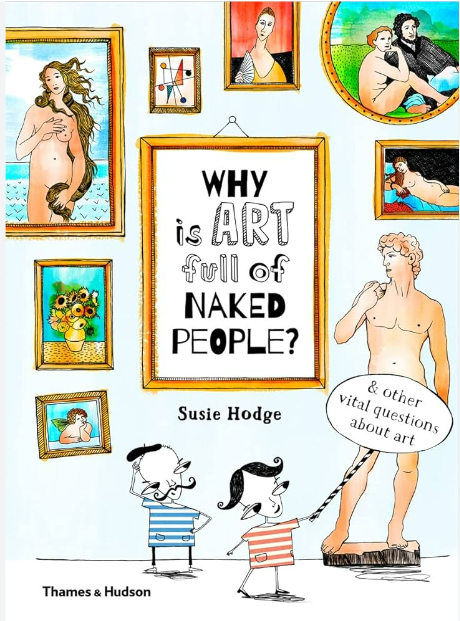 WHY IS ART FULL OF NAKED PEOPLE OTHER VITAL QUESTIONS ABOUT ART