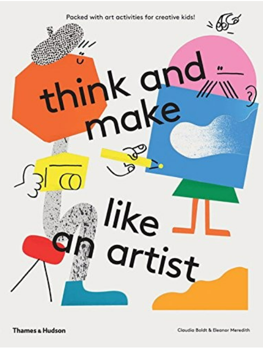 THINK AND MAKE LIKE AN ARTIST: ART ACTIVITIES FOR CREATIVE KIDS!